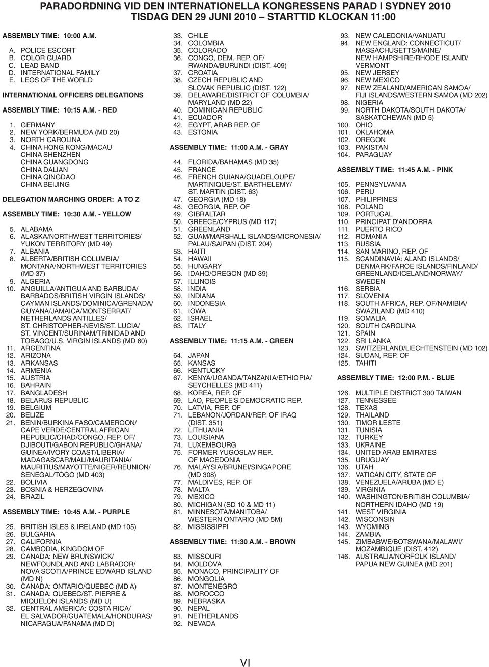 CHINA HONG KONG/MACAU CHINA SHENZHEN CHINA GUANGDONG CHINA DALIAN CHINA QINGDAO CHINA BEIJING DELEGATION MARCHING ORDER: A TO Z ASSEMBLY TIME: 10:30 A.M. - YELLOW 5. ALABAMA 6.
