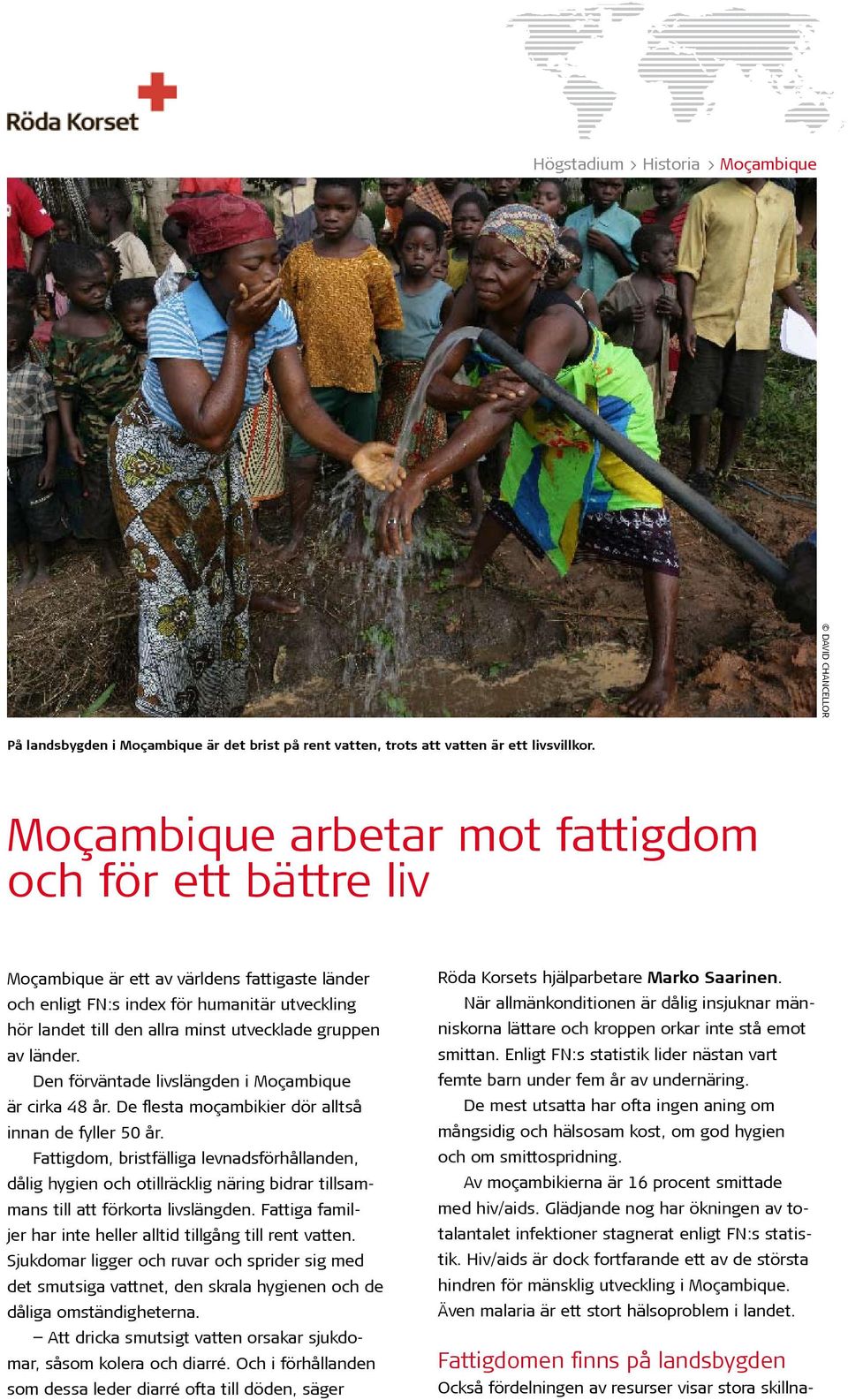 gruppen av länder. Den förväntade livslängden i Moçambique är cirka 48 år. De flesta moçambikier dör alltså innan de fyller 50 år.