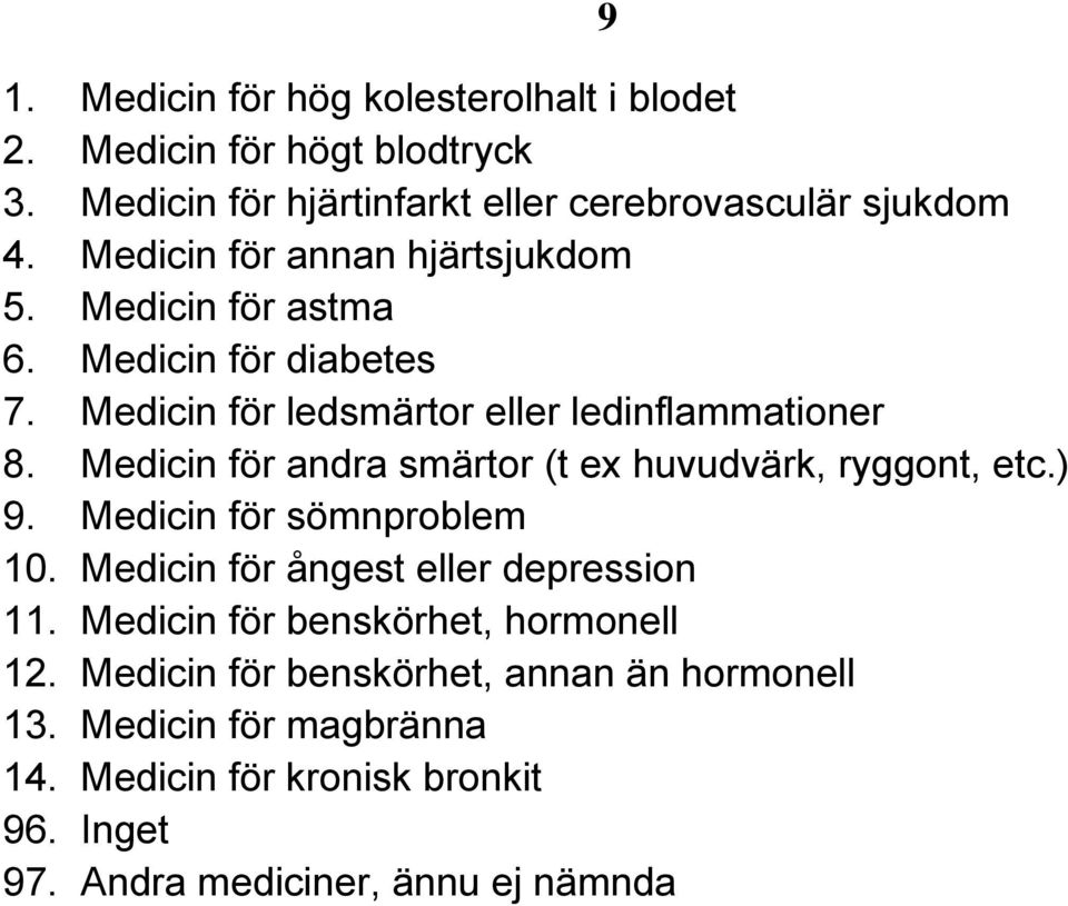 Medicin för andra smärtor (t ex huvudvärk, ryggont, etc.) 9. Medicin för sömnproblem 10. Medicin för ångest eller depression 11.