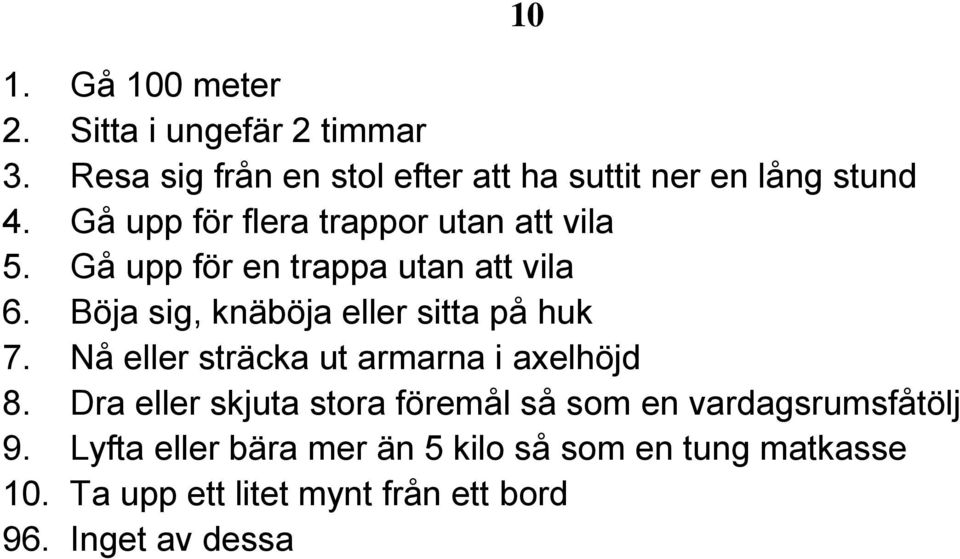 Böja sig, knäböja eller sitta på huk 7. Nå eller sträcka ut armarna i axelhöjd 8.