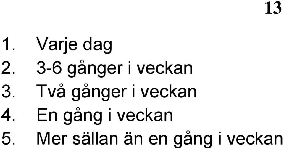 Två gånger i veckan 4.