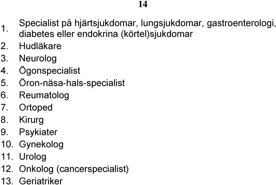 Ögonspecialist 5. Öron-näsa-hals-specialist 6. Reumatolog 7. Ortoped 8.