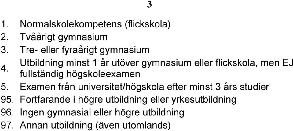 Examen från universitet/högskola efter minst 3 års studier 95.