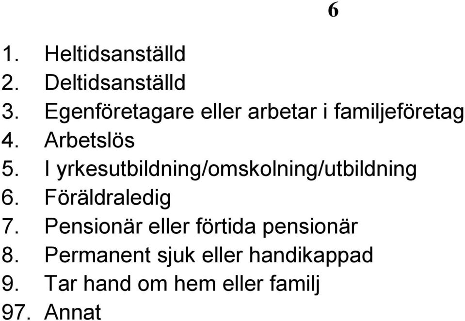 I yrkesutbildning/omskolning/utbildning 6. Föräldraledig 7.