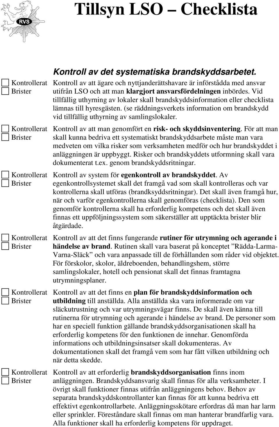 Kontroll av att man genomfört en risk- och skyddsinventering.