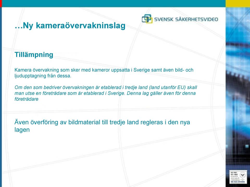 Om den som bedriver övervakningen är etablerad i tredje land (land utanför EU) skall man utse en