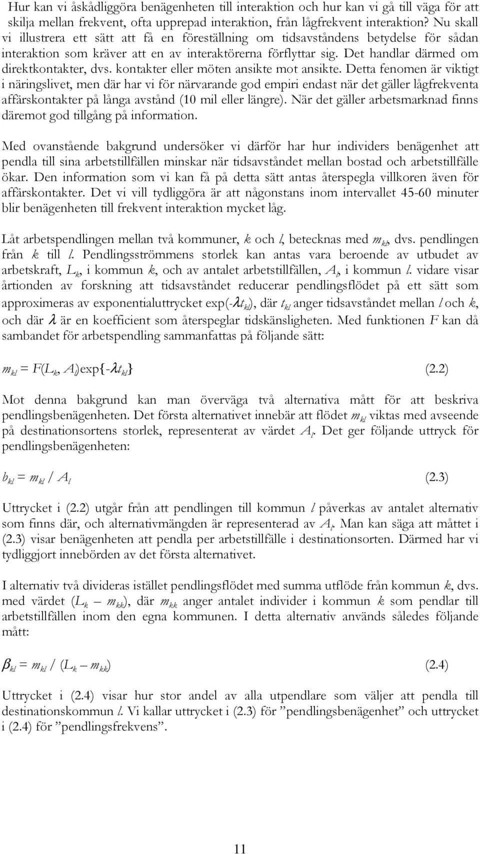 Det handlar därmed om direktkontakter, dvs. kontakter eller möten ansikte mot ansikte.