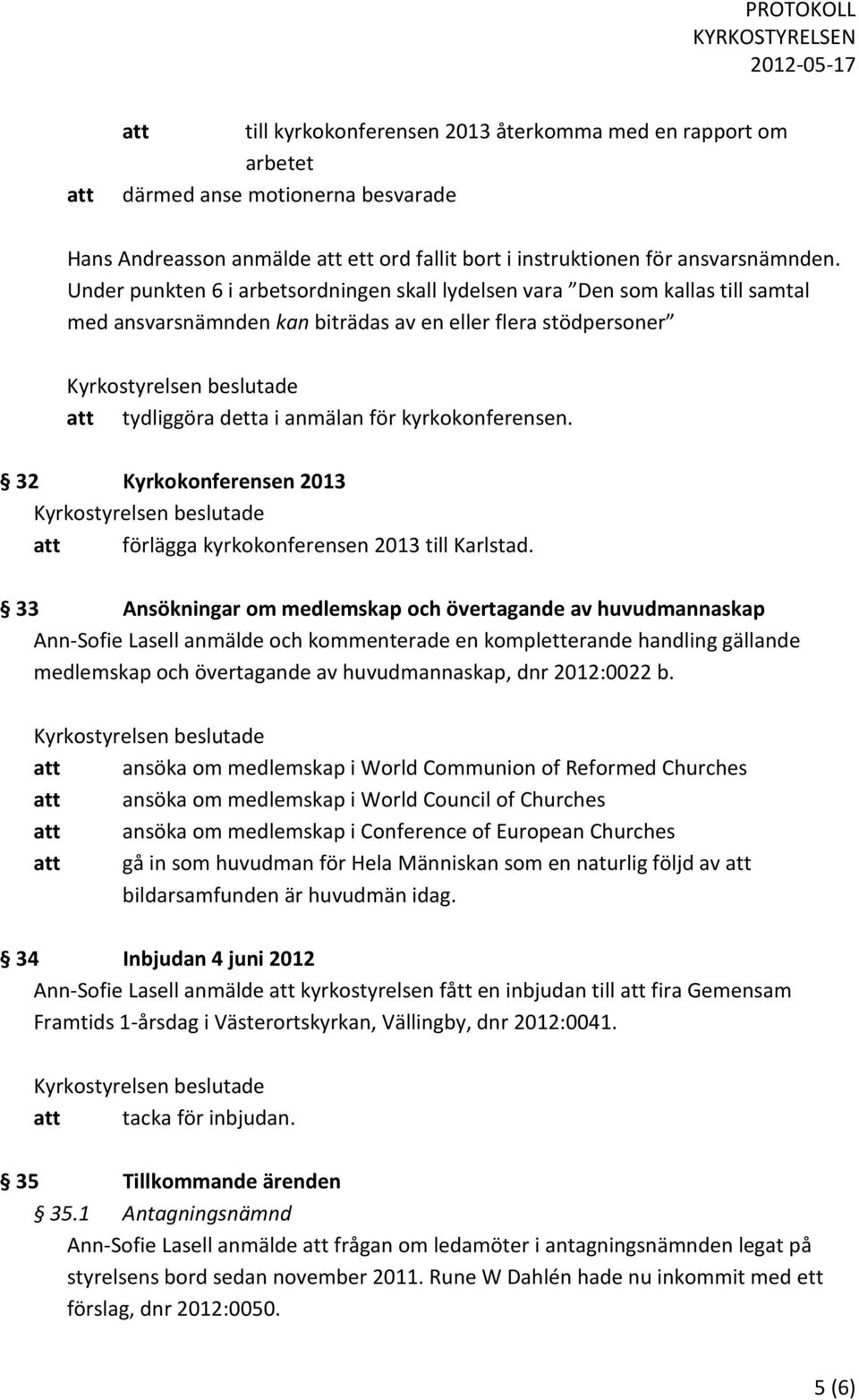 32 Kyrkokonferensen 2013 att förlägga kyrkokonferensen 2013 till Karlstad.