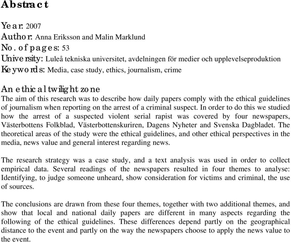 research was to describe how daily papers comply with the ethical guidelines of journalism when reporting on the arrest of a criminal suspect.