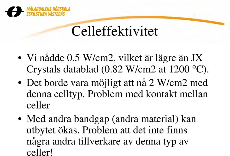 Problem med kontakt mellan celler Med andra bandgap (andra material) kan