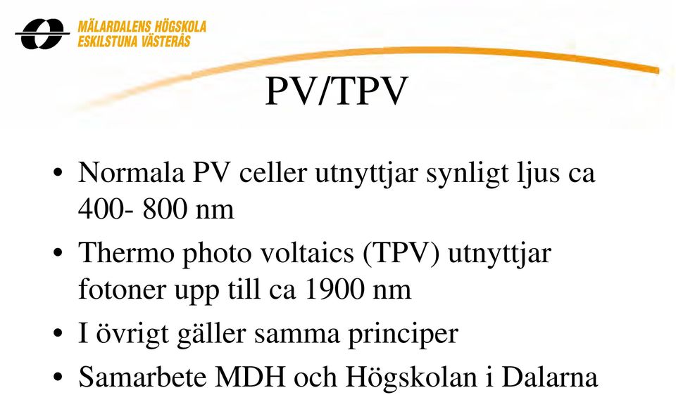 utnyttjar fotoner upp till ca 1900 nm I övrigt