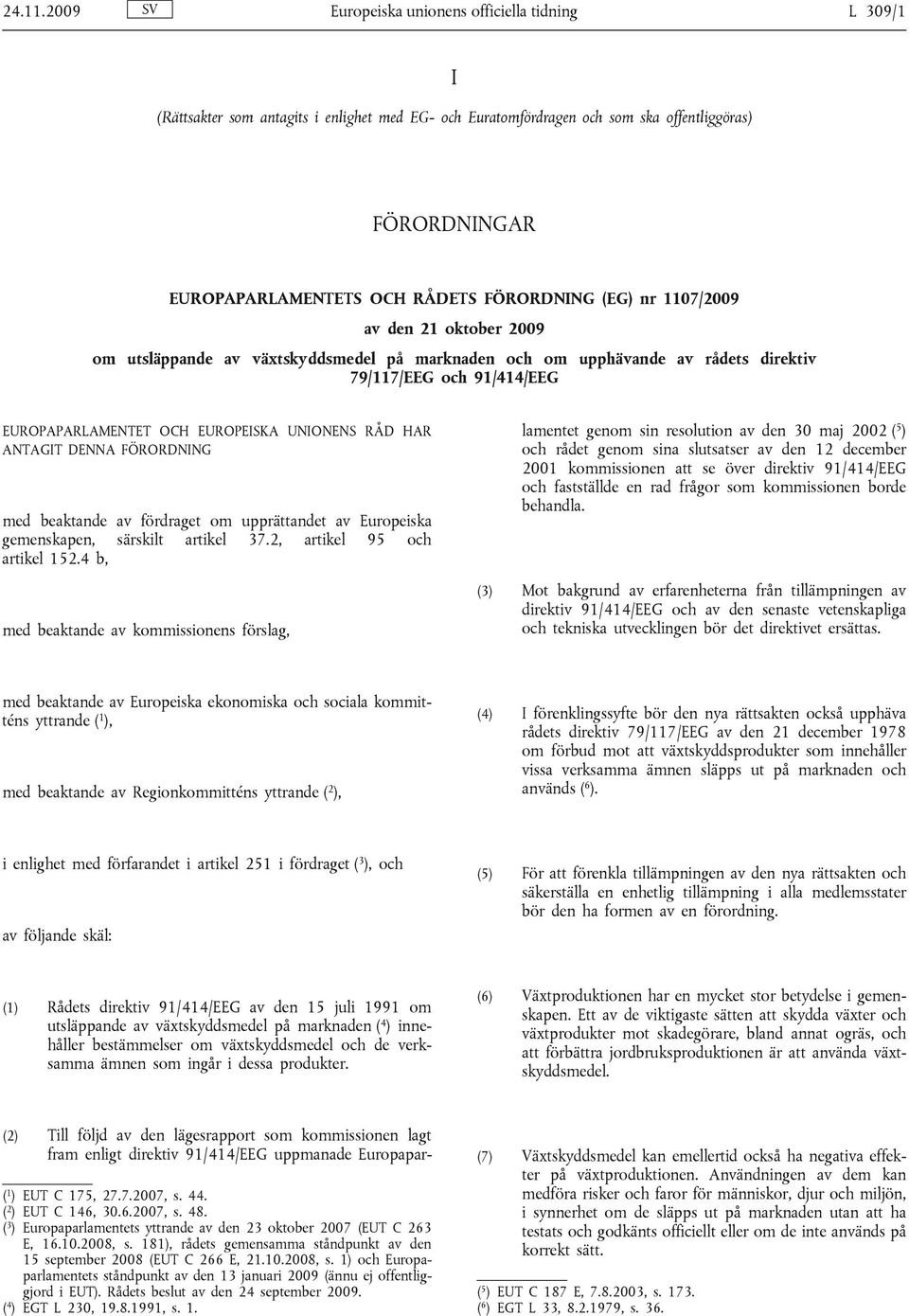 FÖRORDNING (EG) nr 1107/2009 av den 21 oktober 2009 om utsläppande av växtskyddsmedel på marknaden och om upphävande av rådets direktiv 79/117/EEG och 91/414/EEG EUROPAPARLAMENTET OCH EUROPEISKA