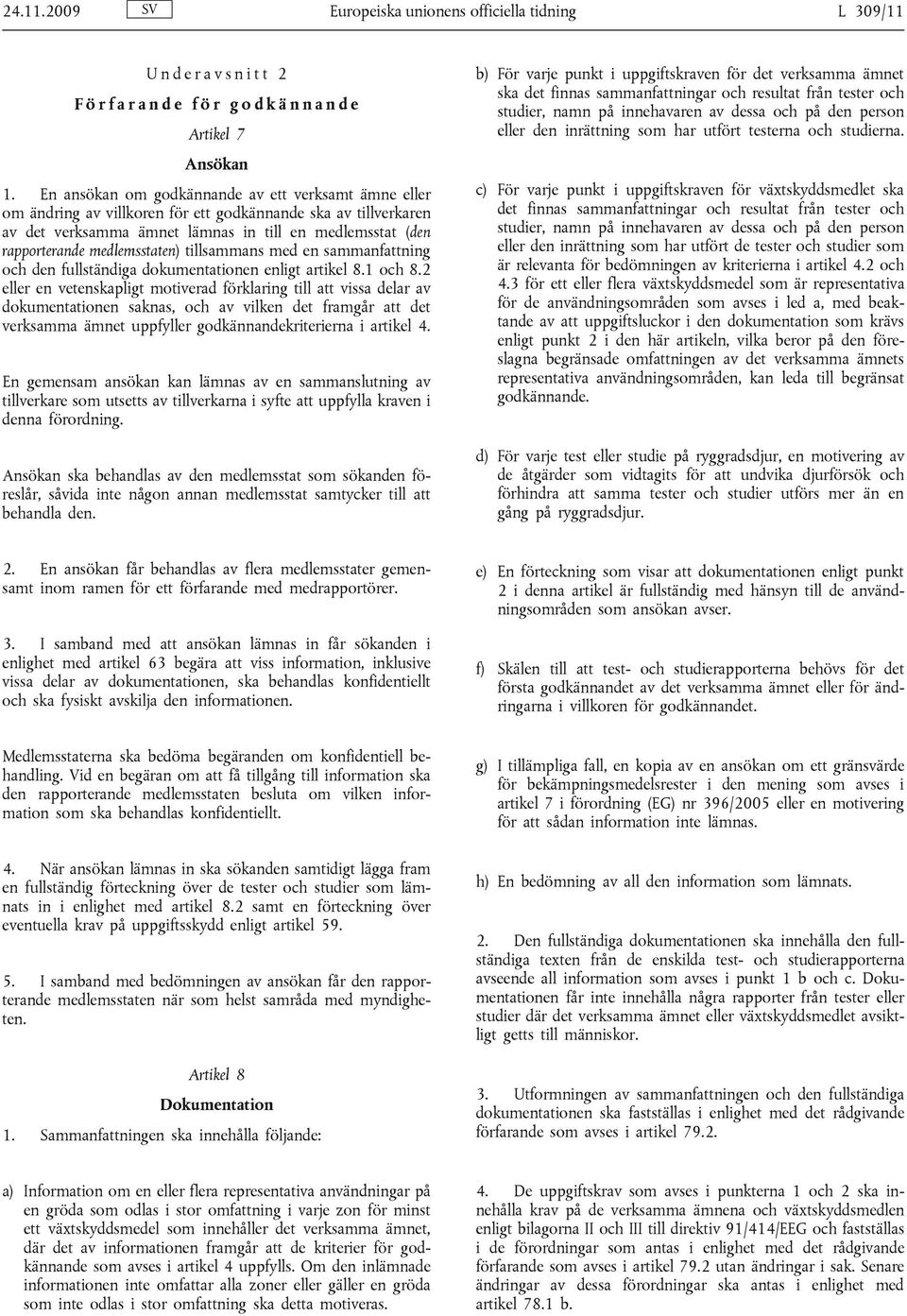 medlemsstaten) tillsammans med en sammanfattning och den fullständiga dokumentationen enligt artikel 8.1 och 8.