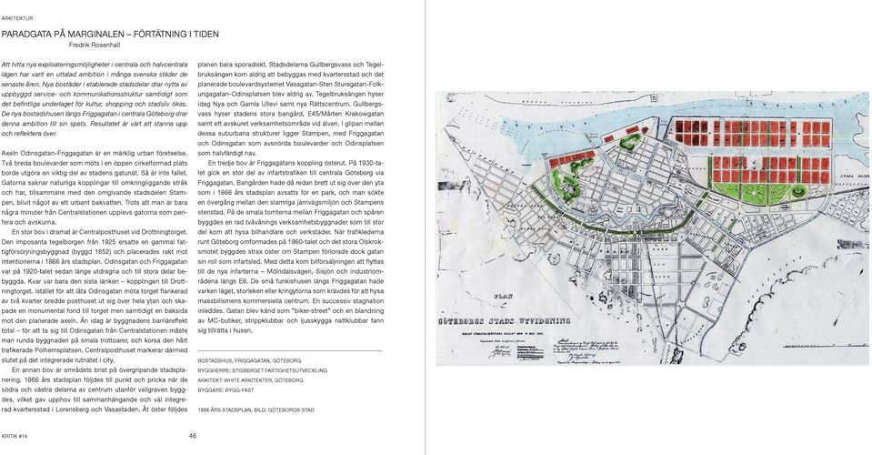 De nya bostadshusen längs Friggagatan i centrala Göteborg drar denna ambition till sin spets. Resultatet är värt att stanna upp och reflektera över.