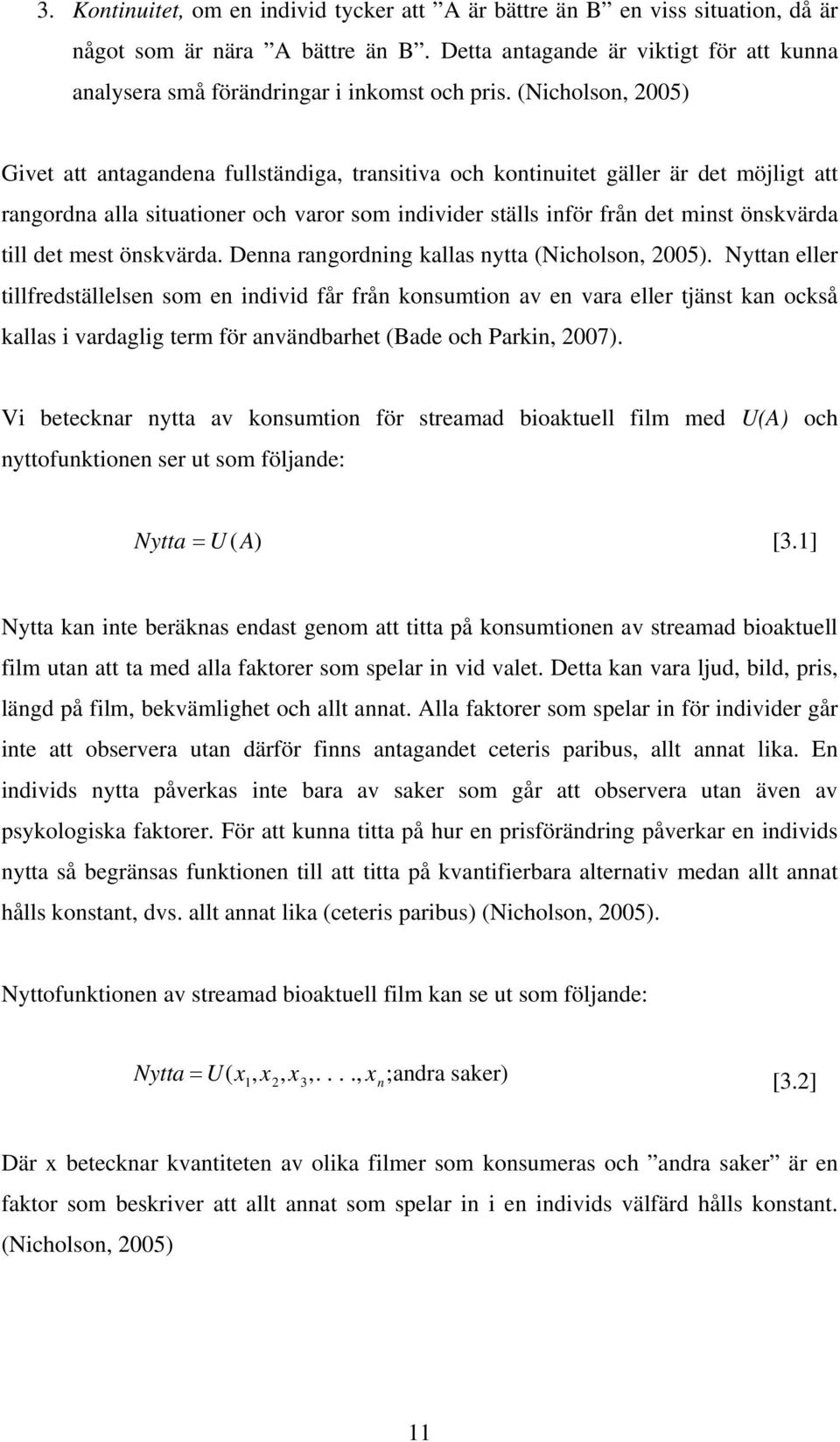 (Nicholson, 2005) Givet att antagandena fullständiga, transitiva och kontinuitet gäller är det möjligt att rangordna alla situationer och varor som individer ställs inför från det minst önskvärda