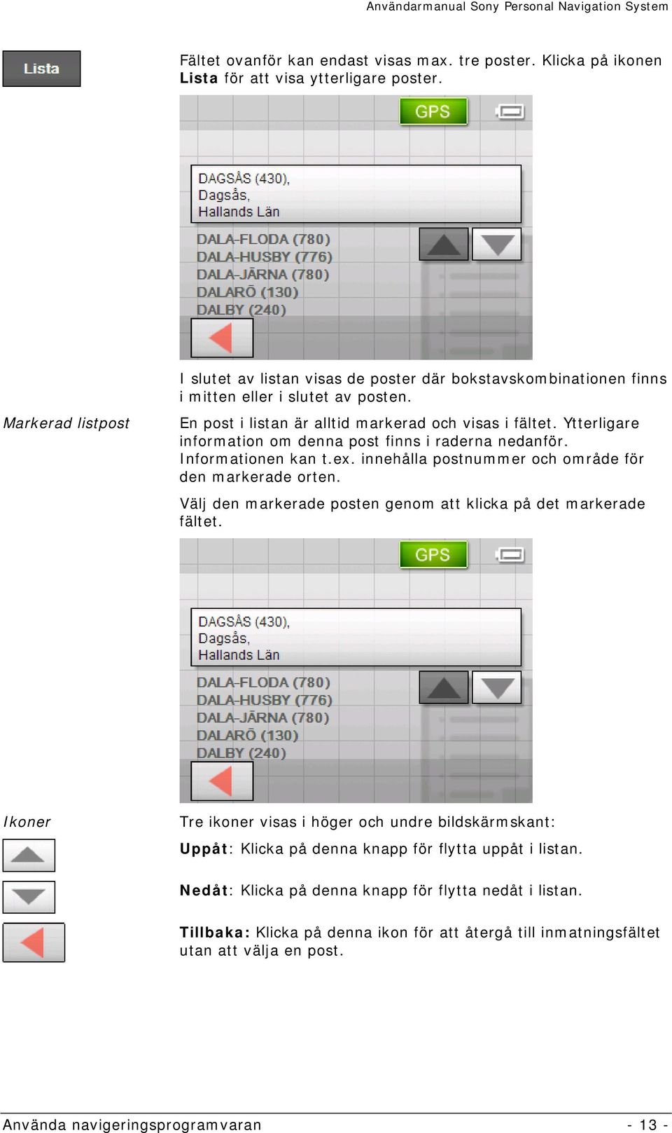 Ytterligare information om denna post finns i raderna nedanför. Informationen kan t.ex. innehålla postnummer och område för den markerade orten.