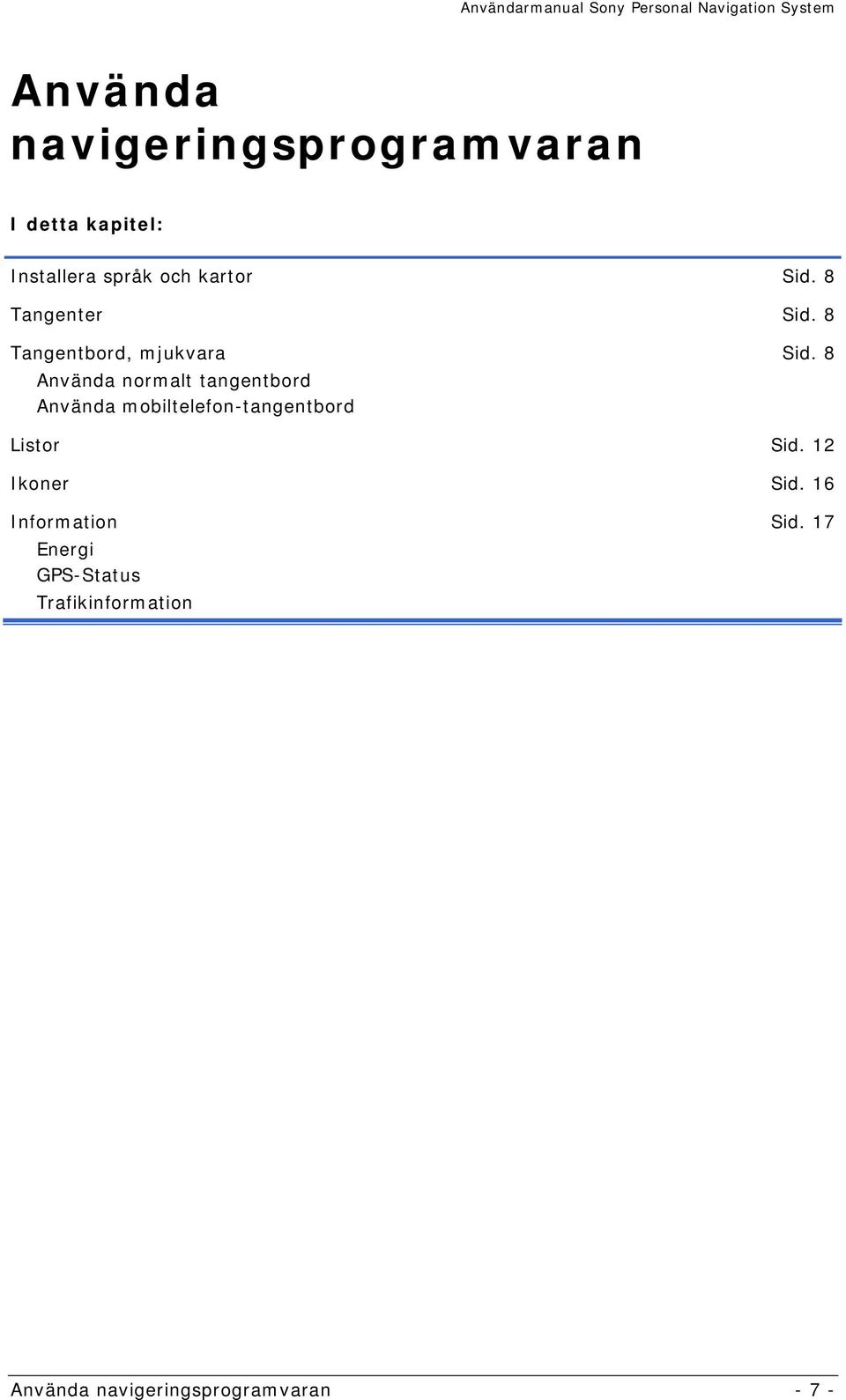 8 Använda normalt tangentbord Använda mobiltelefon-tangentbord Listor Sid.