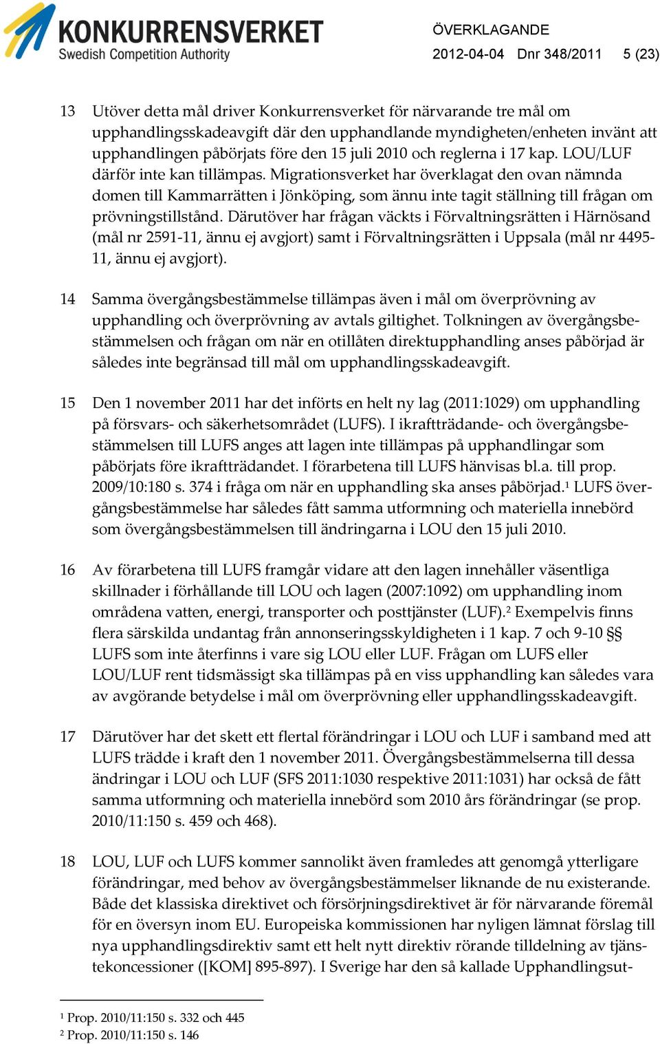 Migrationsverket har överklagat den ovan nämnda domen till Kammarrätten i Jönköping, som ännu inte tagit ställning till frågan om prövningstillstånd.