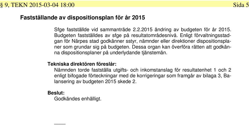 Enligt förvaltningsstadgan för Närpes stad godkänner sstyr, nämnder eller direktioner dispositionsplaner som grundar sig på budgeten.