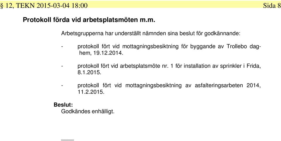 m. Arbetsgrupperna har underställt nämnden sina beslut för godkännande: - protokoll fört vid