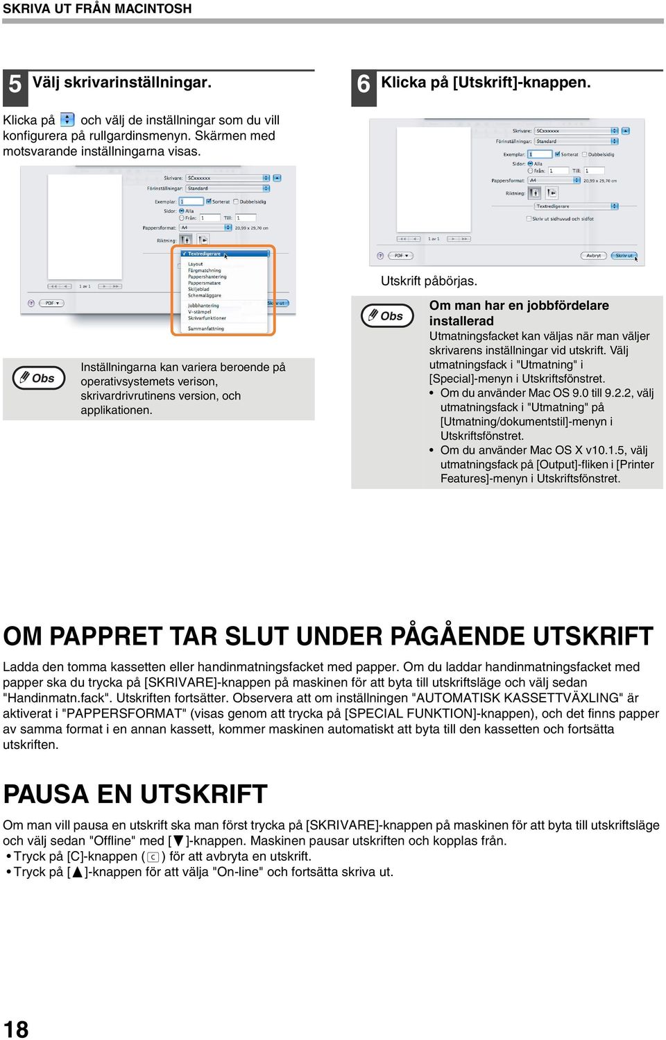 Om man har en jobbfördelare installerad Utmatningsfacket kan väljas när man väljer skrivarens inställningar vid utskrift. Välj utmatningsfack i "Utmatning" i [Special]-menyn i Utskriftsfönstret.