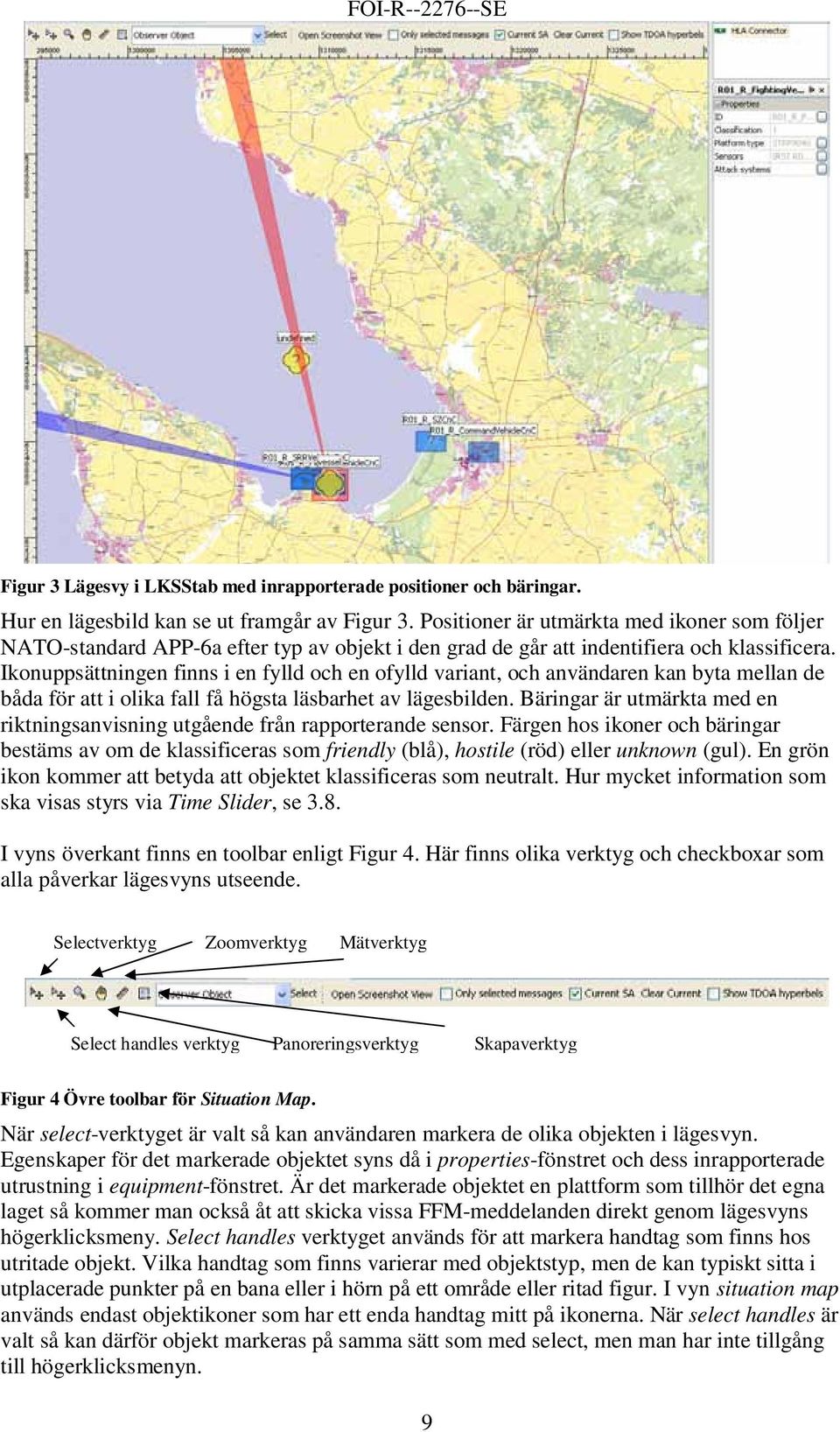 Ikonuppsättningen finns i en fylld och en ofylld variant, och användaren kan byta mellan de båda för att i olika fall få högsta läsbarhet av lägesbilden.