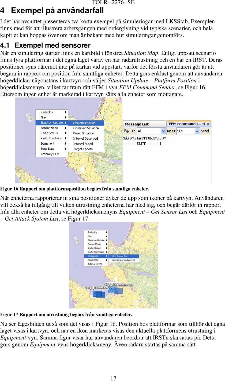 1 Exempel med sensorer När en simulering startar finns en kartbild i fönstret Situation Map.