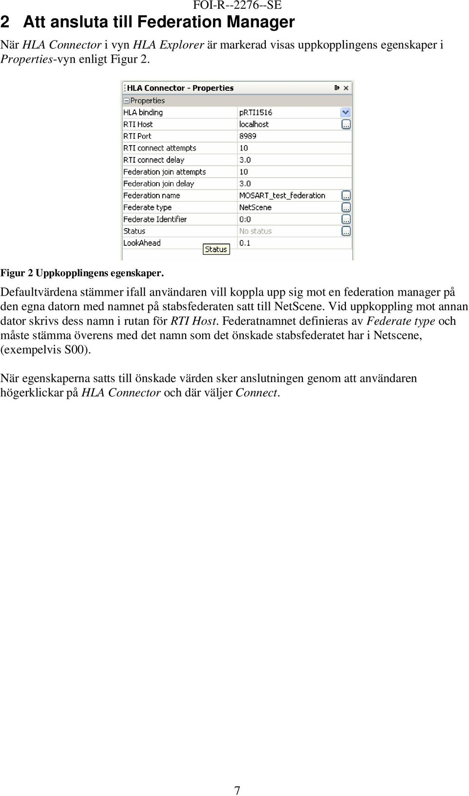 Defaultvärdena stämmer ifall användaren vill koppla upp sig mot en federation manager på den egna datorn med namnet på stabsfederaten satt till NetScene.