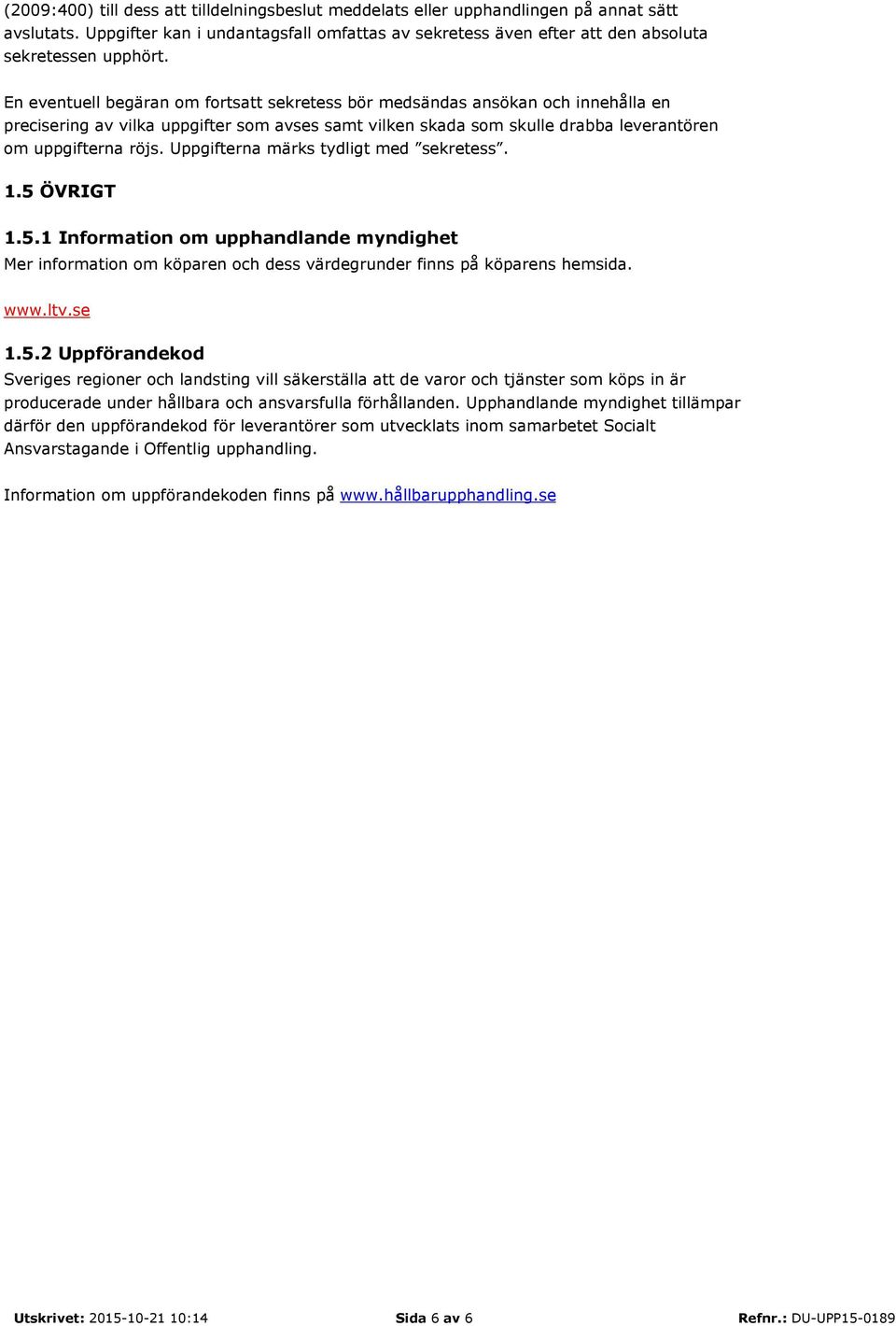 Uppgifterna märks tydligt med sekretess. 1.5 
