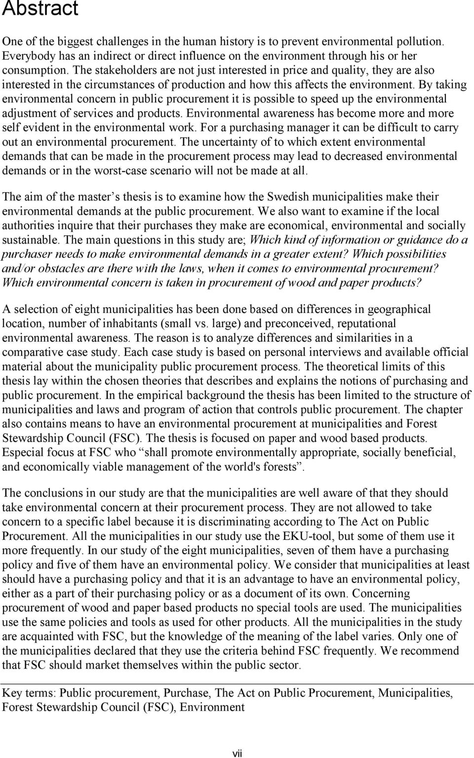 By taking environmental concern in public procurement it is possible to speed up the environmental adjustment of services and products.