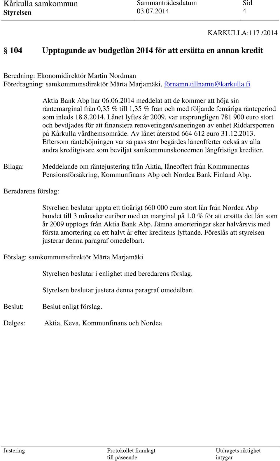 meddelat att de kommer att höja sin räntemarginal från 0,35 % till 1,35 % från och med följande femåriga ränteperiod som inleds 18.8.2014.