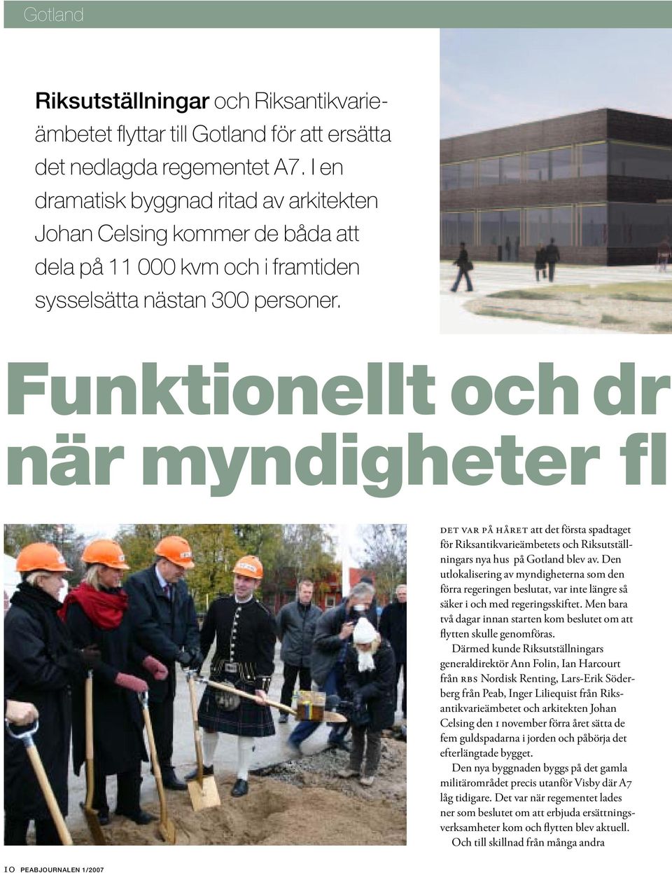 Funktionellt och dr när myndigheter fl DET VAR PÅ HÅRET att det första spadtaget för Riksantikvarieämbetets och Riksutställningars nya hus på Gotland blev av.