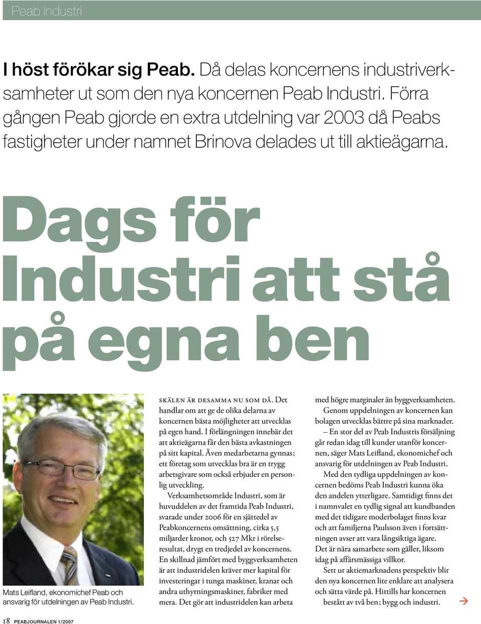 Dags för Industri att stå på egna ben Mats Leifland, ekonomichef Peab och ansvarig för utdelningen av Peab Industri. SKÄLEN ÄR DESAMMA NU SOM DÅ.