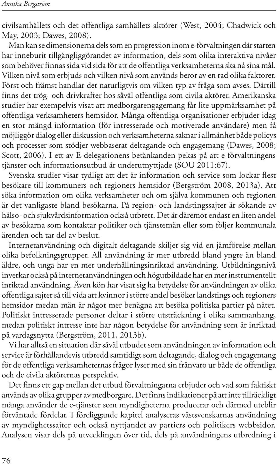 för att de offentliga verksamheterna ska nå sina mål. Vilken nivå som erbjuds och vilken nivå som används beror av en rad olika faktorer.