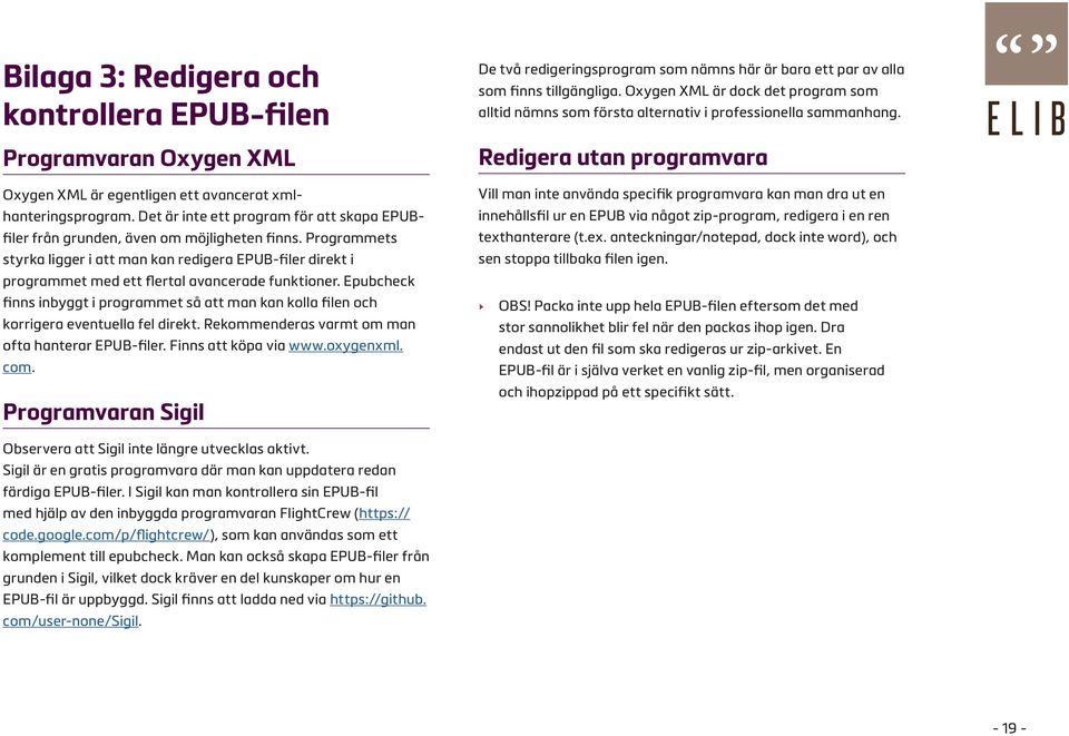 Programmets styrka ligger i att man kan redigera EPUB-filer direkt i programmet med ett flertal avancerade funktioner.