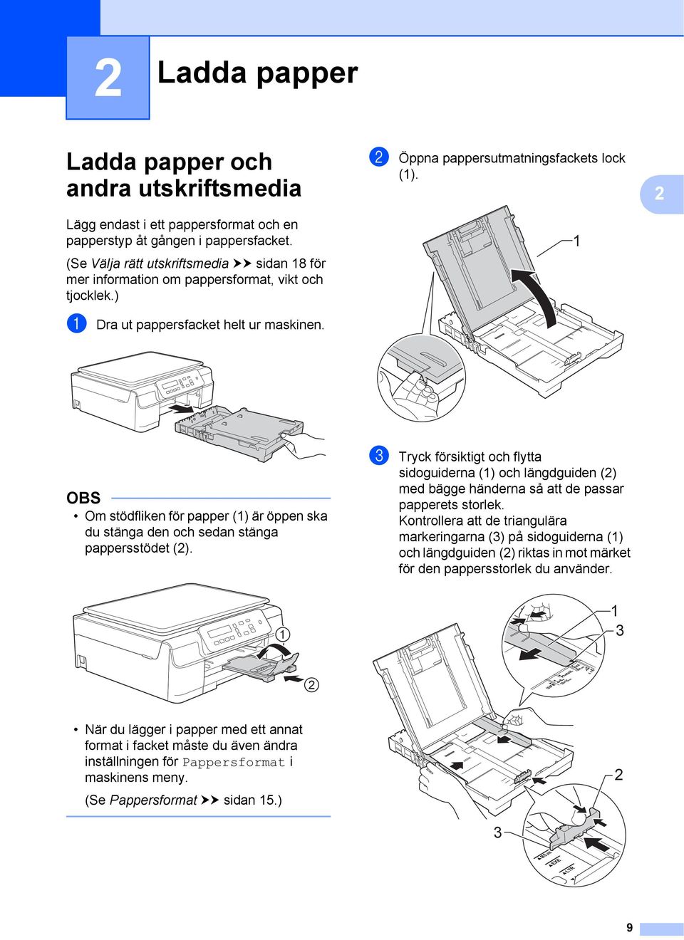 1 2 OBS Om stödfliken för papper (1) är öppen ska du stänga den och sedan stänga pappersstödet (2).