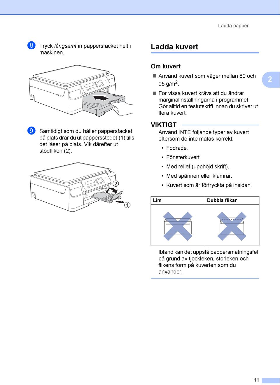 i Samtidigt som du håller pappersfacket på plats drar du ut pappersstödet (1) tills det låser på plats. Vik därefter ut stödfliken (2).