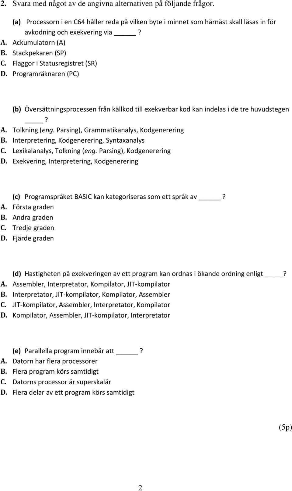 Tolkning (eng. Parsing), Grammatikanalys, Kodgenerering Interpretering, Kodgenerering, Syntaxanalys Lexikalanalys, Tolkning (eng. Parsing), Kodgenerering D.