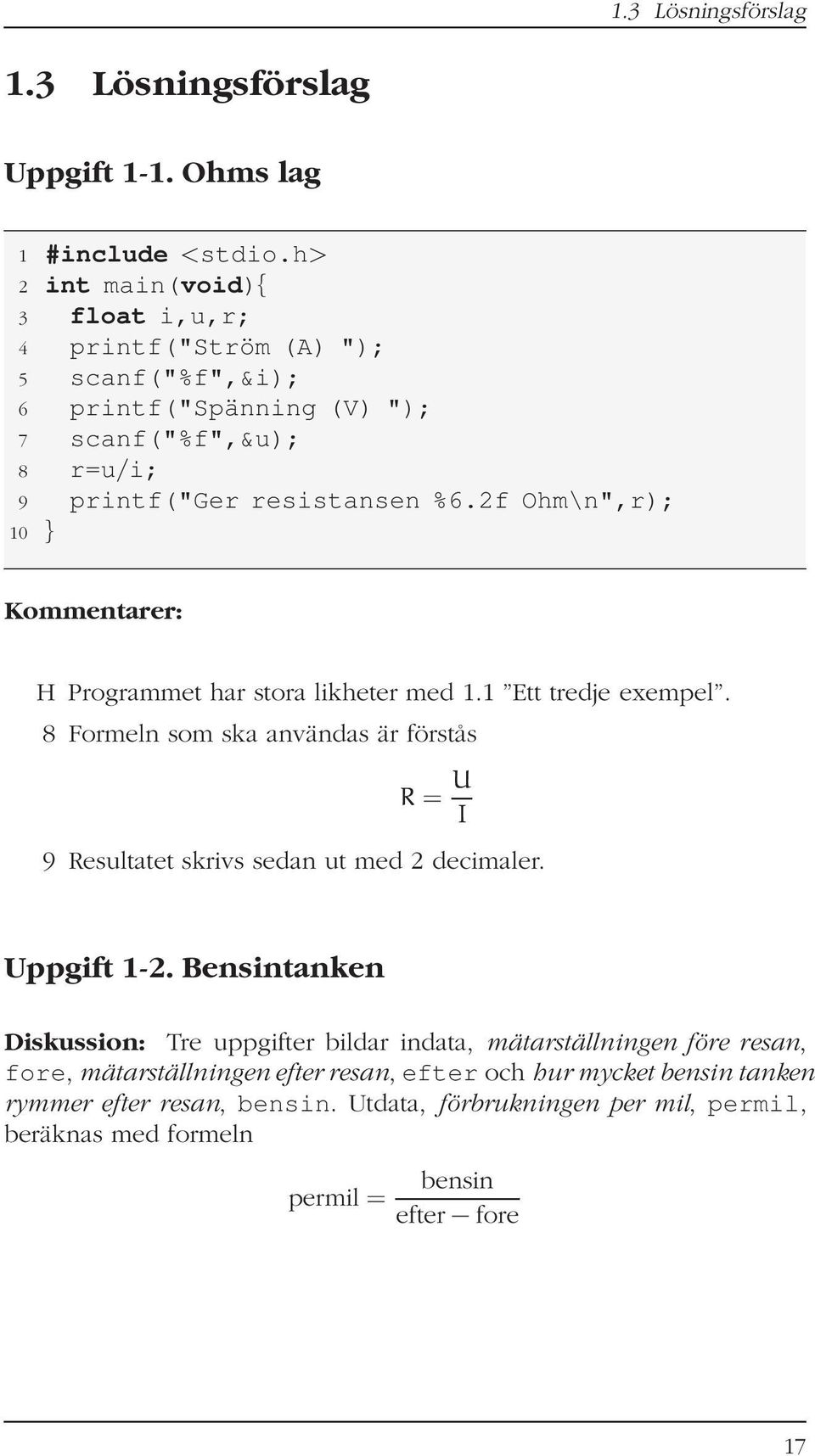 2f Ohm\n",r); 10 } Kommentarer: H Programmet har stora likheter med 1.1 Ett tredje exempel.