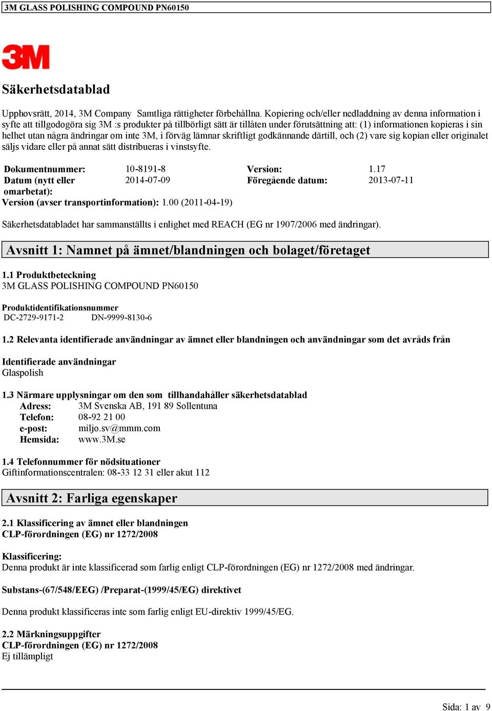 några ändringar om inte 3M, i förväg lämnar skriftligt godkännande därtill, och (2) vare sig kopian eller originalet säljs vidare eller på annat sätt distribueras i vinstsyfte.