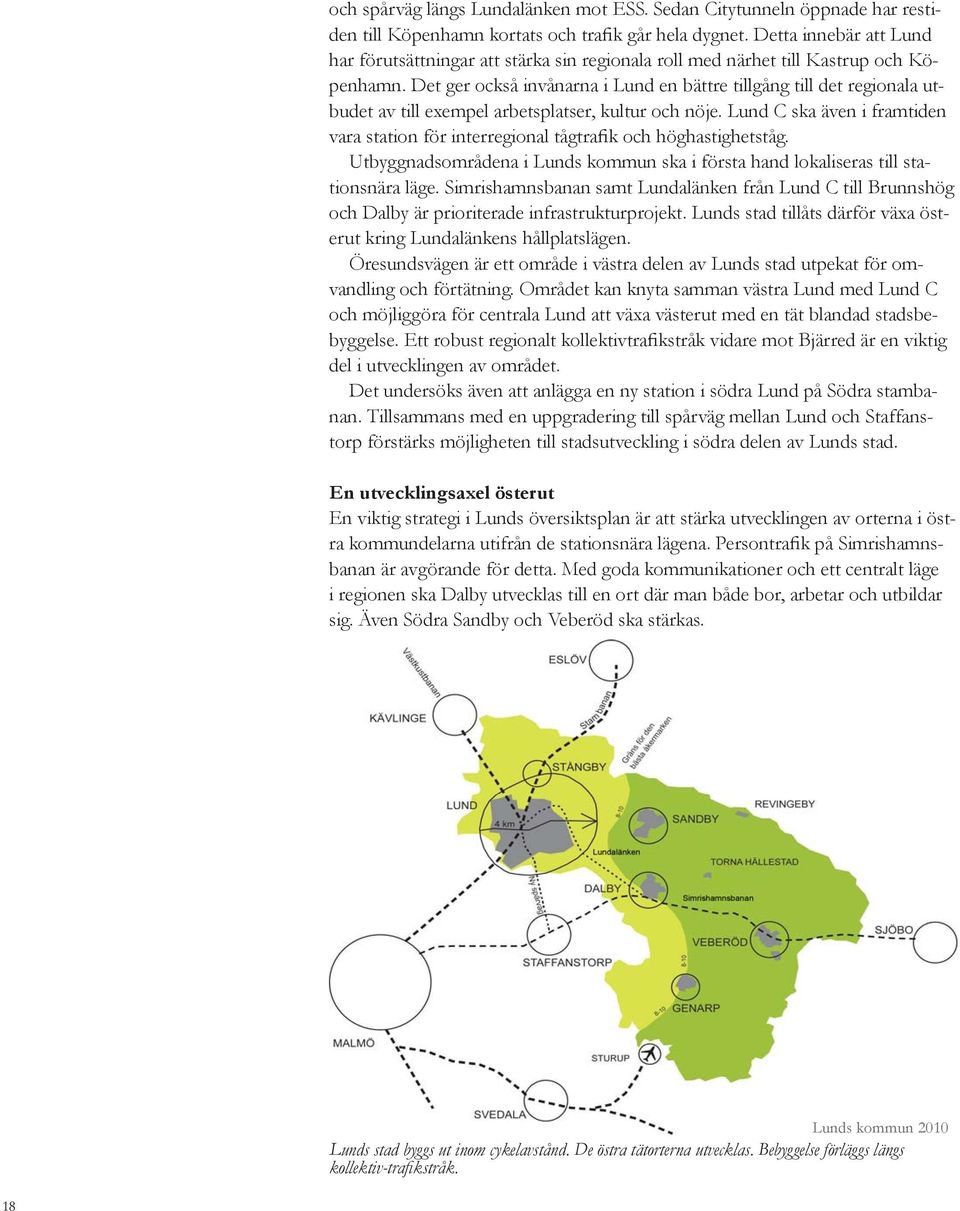 Det ger också invånarna i Lund en bättre tillgång till det regionala utbudet av till exempel arbetsplatser, kultur och nöje.