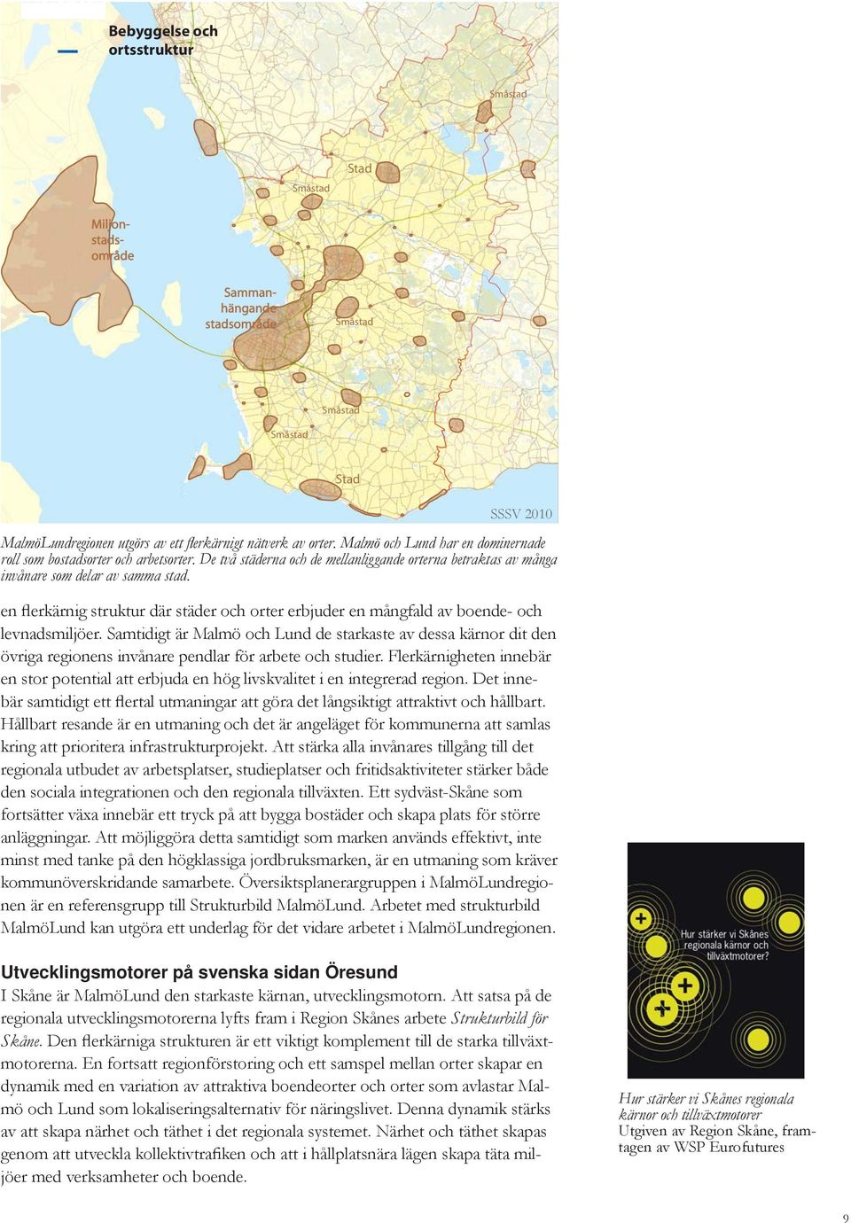 en flerkärnig struktur där städer och orter erbjuder en mångfald av boende- och levnadsmiljöer.