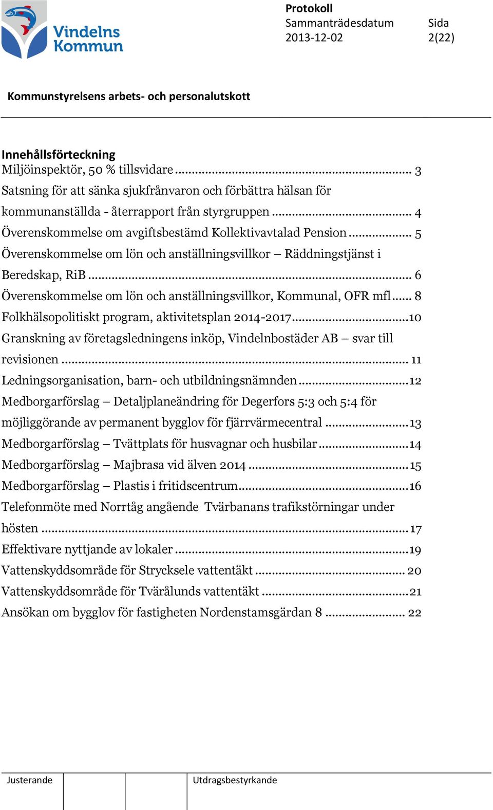 .. 6 Överenskommelse om lön och anställningsvillkor, Kommunal, OFR mfl... 8 Folkhälsopolitiskt program, aktivitetsplan 2014-2017.