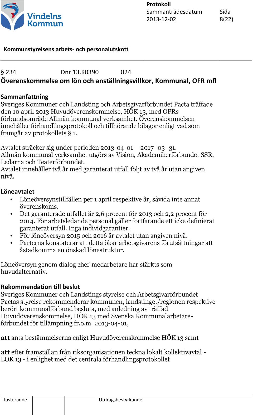 OFRs förbundsområde Allmän kommunal verksamhet. Överenskommelsen innehåller förhandlingsprotokoll och tillhörande bilagor enligt vad som framgår av protokollets 1.