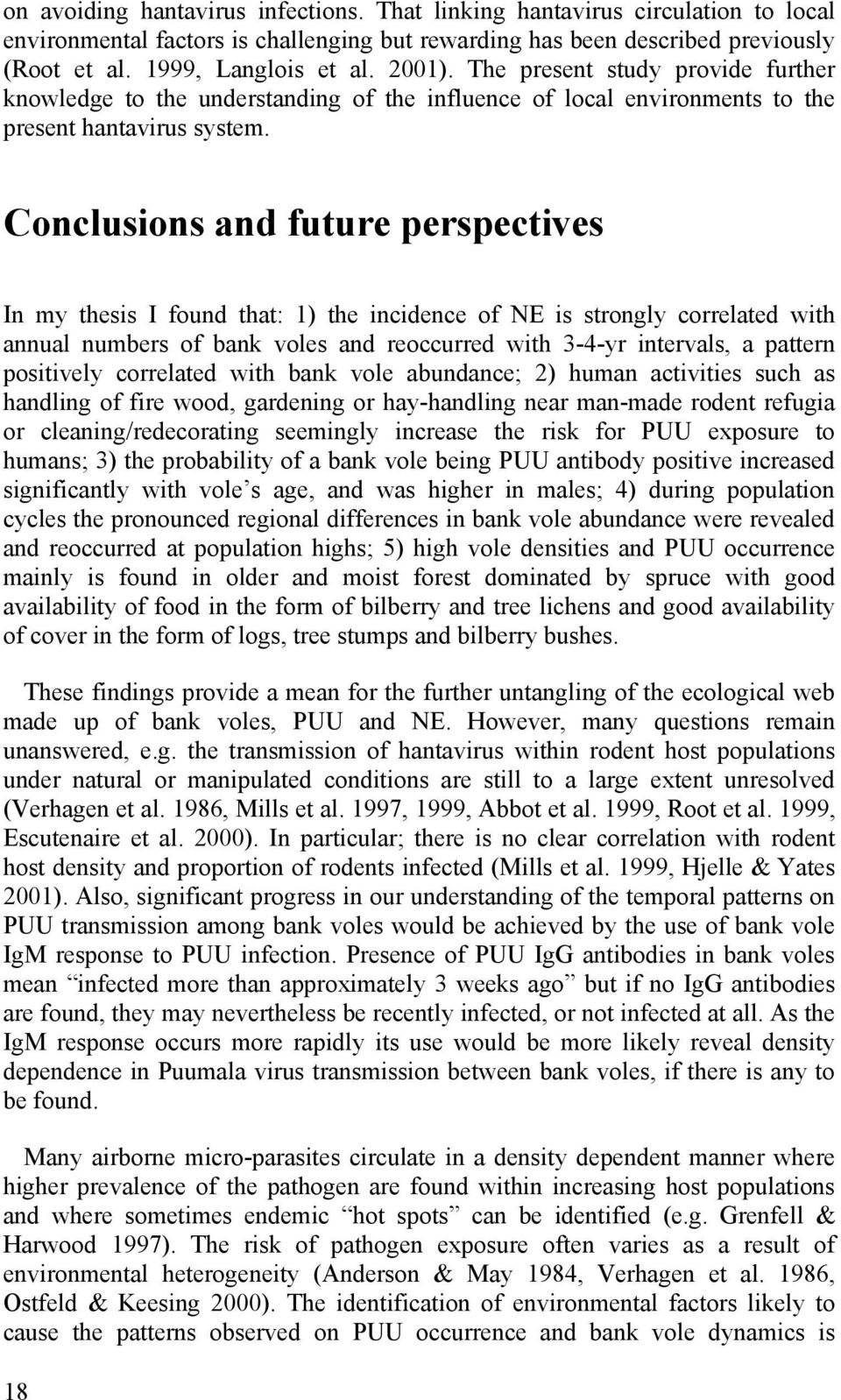 Conclusions and future perspectives In my thesis I found that: 1) the incidence of NE is strongly correlated with annual numbers of bank voles and reoccurred with 3-4-yr intervals, a pattern