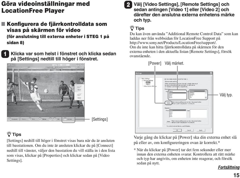 2 Välj [Video Settings], [Remote Settings] och sedan antingen [Video 1] eller [Video 2] och därefter den anslutna externa enhetens märke och typ.