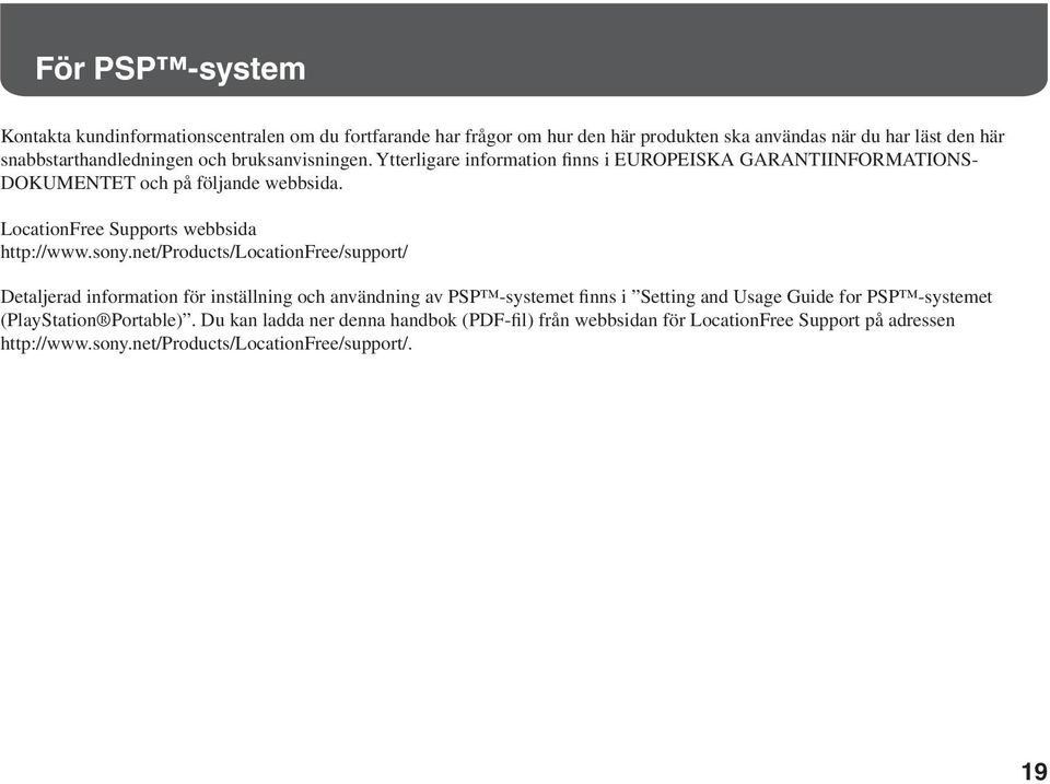 sony.net/products/locationfree/support/ Detaljerad information för inställning och användning av PSP -systemet finns i Setting and Usage Guide for PSP -systemet