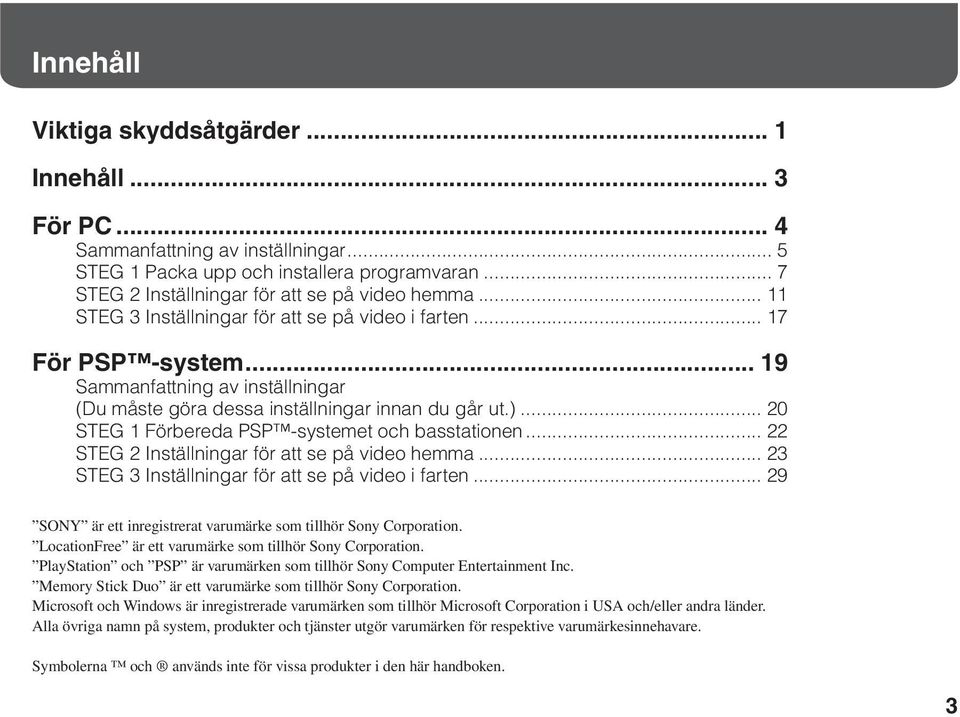 .. 20 STEG 1 Förbereda PSP -systemet och basstationen... 22 STEG 2 Inställningar för att se på video hemma... 23 STEG 3 Inställningar för att se på video i farten.