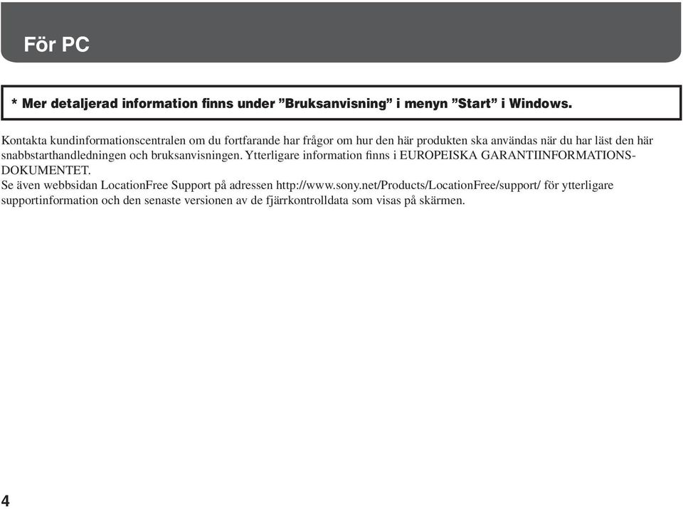 snabbstarthandledningen och bruksanvisningen. Ytterligare information finns i EUROPEISKA GARANTIINFORMATIONS- DOKUMENTET.