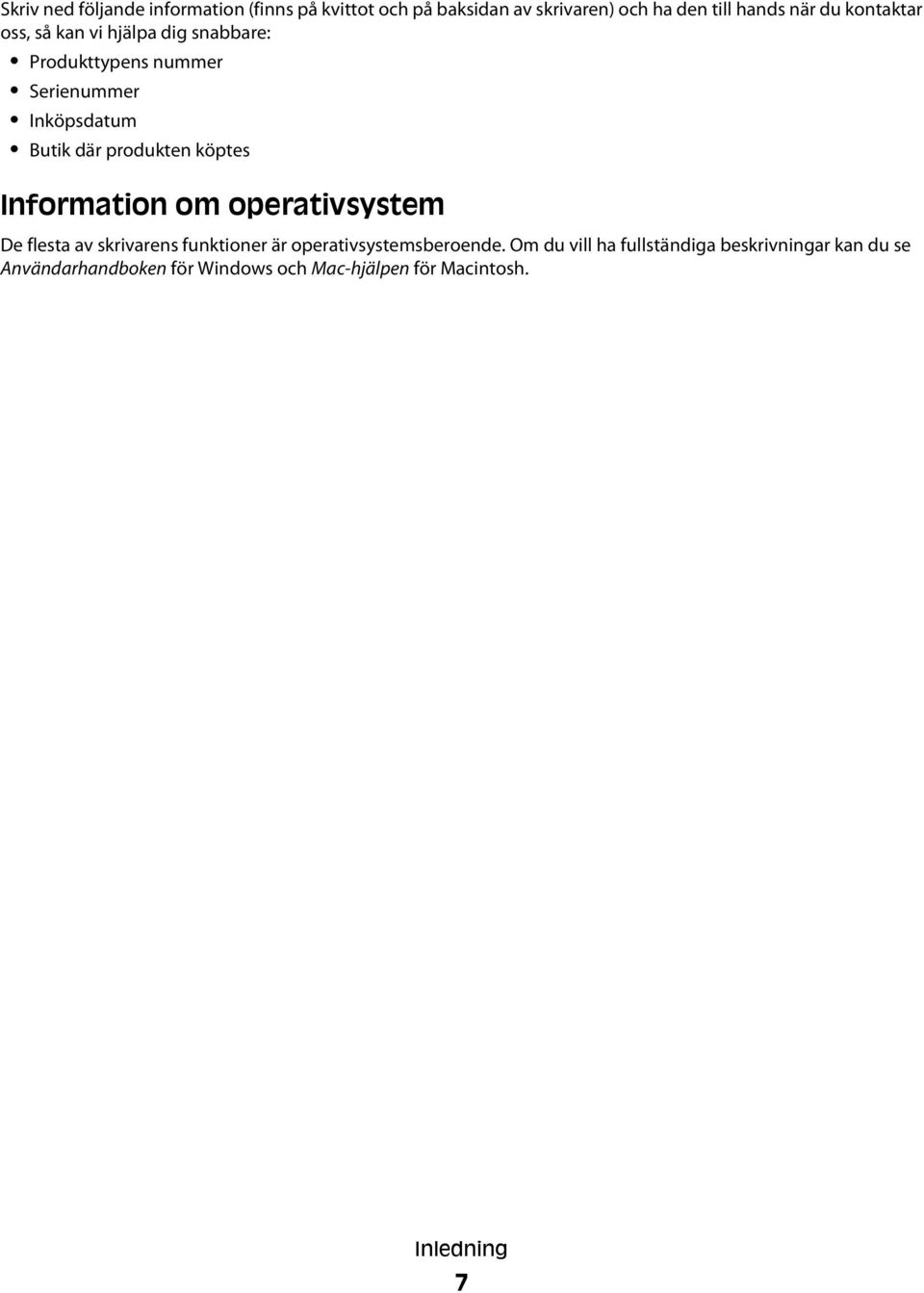 köptes Information om operativsystem De flesta av skrivarens funktioner är operativsystemsberoende.